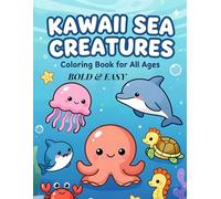 Kawaii Sea Creatures Coloring Book for All Ages: Bold & Easy Underwater Designs: Simple, Cute, and Stress-Relieving Marine Life for Kids, Teens & Adults