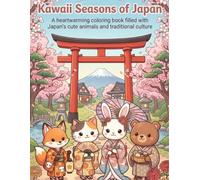 Kawaii Seasons of Japan Cozy Coloring Book Featuring Cute Japanese Animals, Festivals & Traditional Culture: A CoColoring Book Featuring Cute Japanese ... & Relaxing Scenes for Adults and Teens
