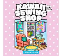Kawaii Sewing Shop Coloring Book for Kids, Teens, and Adults: 50 Bold and Easy Coloring Pages Featuring Sewing Machines, Cozy Craft Rooms, Fabrics, Buttons, and Creative Sewing Scenes