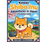 Kawaii Shiba Inu Adventures in Japan Coloring Book: Bold and Easy Japanese Travel Scenes and Relaxing Fun for Dog Lovers of All Ages