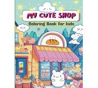 Kawaii shop coloring book: Adorable cute store for Little Artists , Fun and learn Supermarkets, Bakeries, Cafes , Restaurant, fruits and more ... for kids, elementary school , ages 6-12