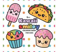 Kawaii Smiley Food Coloring Book for Kids: Cute Happy Snacks, Desserts, and Fun Food Characters to Color