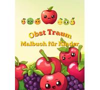 Kawaii Snack Malbuch für Kinder: Obst Traum: Willkommen in einer fruchtigen Welt voller Fantasie - 24 einfache Ausmalbilder für Kinder von 2-6 Jahren
