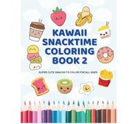 Kawaii Snacktime Coloring Book 2: Super cute food to color for all ages