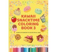 Kawaii Snacktime Coloring Book 3: Super cute snacks to color for all ages