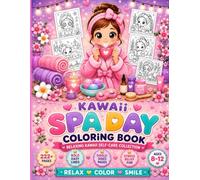 KAWAII SPA DAY COLORING BOOK: Relaxing Kawaii Self-Care, Beauty, Skincare & Cozy Spa-Themed Coloring Pages with Bold Easy Lines for Girls Ages 8-12