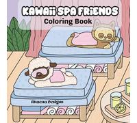 Kawaii Spa Friends Coloring Book: Adorable Spa Day Scenes to Calm Your Mind and Lift Your Mood