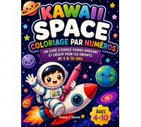 Kawaii Space - Coloriage par Numéros: Un livre d'espace kawaii amusant et créatif pour les enfants de 4 à 10 ans