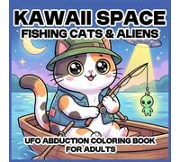 Kawaii Space Fishing Cats & Aliens: UFO Abduction Coloring Book for Adults