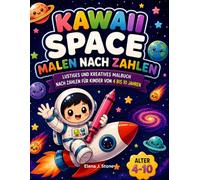 Kawaii Space - Malen nach Zahlen: Lustiges und kreatives Malbuch nach Zahlen für Kinder von 4 bis 10 Jahren