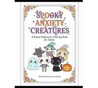 Kawaii Spooky Anxiety Creatures: A Cute Halloween Coloring Book for Adults: Spooky Anxiety Creatures Coloring Book: 100 Cute Halloween Designs for Adults Relaxation and Stress Relief