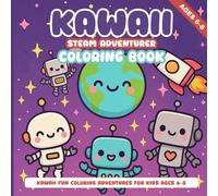 Kawaii STEAM Adventure Coloring Book: Fun Robots, Space, and Science Coloring Pages for Kids Ages 6-8 (Kawaii Fun Coloring Adventures for Kids Ages 6-8)