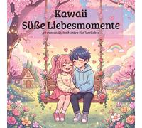 Kawaii Süße Liebesmomente - 40 romantische Motive für Verliebte: Malbuch
