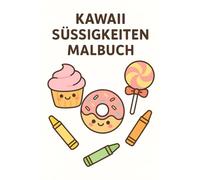 Kawaii Süßigkeiten Malbuch - Niedliche Desserts und Süßigkeiten zum Ausmalen: Zuckersüße Motive für Kinder - Cupcakes, Donuts, Lollipops und mehr (Kawaii Malbücher)