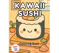 Kawaii Sushi Coloring Book: 40 Images | 8.5x11 | Cute Food, Adorable Japanese Eats, Smiling Snacks | Mindful Coloring and Stress Relief | Kids, Teens, Adults, Seniors