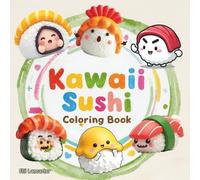 Kawaii Sushi Coloring Book: 60 Bold, Easy & Cute Sushi Coloring Pages for Food Lovers, Relaxation, & All Ages (Cute and Easy Coloring Book)