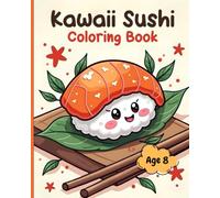 Kawaii sushi coloring book - age 8: 60 cute, fun drawings to develop children's creativity, relaxation and concentration