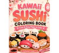 Kawaii Sushi Coloring Book: Cute & Easy Sushi Coloring Pages for Kids, Teens and Kawaii Food Lovers