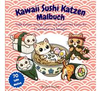 Kawaii Sushi Katzen Malbuch: Süße Katzen, witzige Szenen und japanisches Essen für Erwachsene und Teenager (TinyArt Studio Malbücher)