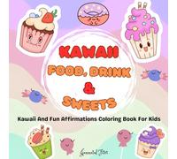 Kawaii Sweet Treats and Friends: Kawaii And Fun Affirmations Coloring Book For Kids (Daily Positive Words For Kids, Boost Self -Confidence, ... Big Design, Bold, Cozy, And Easy Sweet Treats