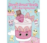 Kawaii Sweet Treats Bold and Easy Coloring Book: A Cute and Fun Dessert Coloring Book for Kids and Adults - Adorable Kawaii Sweets, Candies, and Pastries to Color and Enjoy
