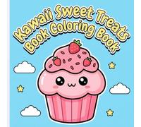 Kawaii Sweet Treats Book Coloring Book: Deliciously Cute Desserts with Happy Faces and Big Eyes for Relaxation Stress Relief and Marker-Friendly Art