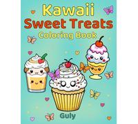 Kawaii Sweet Treats Coloring Book - 50 Cute Dessert Pages for Kids & Adults: A Fun and Relaxing Kawaii Dessert Coloring Book for Kids, Teens, and Adults