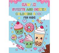 Kawaii Sweets and Drinks Coloring Book for Kids: Enjoy Coloring Cute Desserts and Fun Drinks-Perfect for Kids Ages 4-8