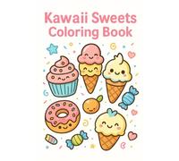 Kawaii Sweets Coloring Book - Cute Desserts & Treats for Kids: 40 Adorable Kawaii Cakes, Donuts, Ice Creams, Candy Characters and More (Kawaii Coloring Series)