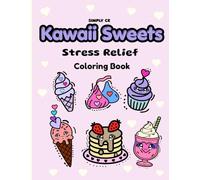 Kawaii Sweets Coloring Book for Stress Relief: Cute Desserts to Color for Relaxation and Fun (Kawaii Stress Relief Coloring Series)