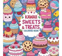 Kawaii Sweets & Treats Coloring Book: A Fun and Adorable Dessert-Themed Coloring Adventure for Kids - Cute Cakes, Cookies, Ice Cream, and More!