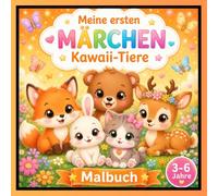 Kawaii-Tiere Malbuch für Kinder ab 3 Jahren Meine ersten Märchen - Band 10: Niedliches Malbuch mit süßen Kawaii-Tieren, Blumen, Herzen und märchenhaften Fantasiemotiven für Kinder von 3-6 Jahren