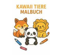 Kawaii Tiere Malbuch - Niedliche Tiercharaktere zum Ausmalen: 40 süße Motive für Kinder - einfache, fröhliche und kreative Ausmalbilder (Kawaii Malbücher)