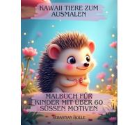 Kawaii Tiere zum Ausmalen: Niedliches Malbuch für Kinder mit über 60 süßen Motiven