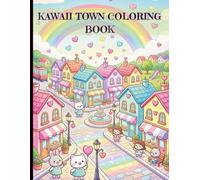 Kawaii Town Coloring Book: Cute Animals Characters Houses Rainbows and Kawaii Scenes to Color | Kids Teens Adults Appropriate