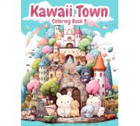 Kawaii Town Coloring Book: Explore the Adorable World and the Little Animals, Cute illustrations for Relaxation and Stress Relief