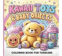 Kawaii Toys & Baby Objects - Coloring Book for Toddlers: Cute Plushies, Baby Items & Simple Kawaii Designs for Ages 1-4