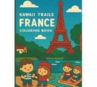 Kawaii Trails: France - A Coloring Journey Across France: A charming kawaii-style coloring adventure through the cafés, countryside, and festivals of ... Trails: A Coloring Journey Around the World)