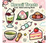 Kawaii Treats: Cute - Bold Coloring Book of Japanese Food and Drinks, Bento, Tea, Street Food ... for All Ages