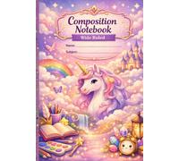 Kawaii Unicorn Composition Notebook Wide Ruled for Girls - Cute Magical School Notebook for Kids: 120 Pages Adorable Pastel Unicorn Journal for Writing, Drawing & School Use, Perfect Gift for Kids