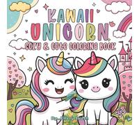 Kawaii Unicorn Cozy & Cute Coloring Book: for Kids and Teens, a Magical World with Cuteness and Charming Unicorns, 50 Unique Hand-drawn Fantasy illustration, Funny Relaxation