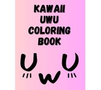 Kawaii Uwu Coloring Book: A Cute Kawaii Uwu Style Coloring Book of Animals, Foods & Chibi Characters