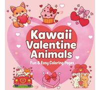 Kawaii Valentine Animals: Fun & Easy Coloring Pages: Sweet & Simple Coloring Pages Full of Love for kids, teens and adults. Paperback