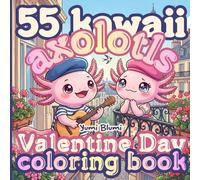 Kawaii Valentine's Day Axolotls Coloring Book: Bold and Easy Designs for Kids and Adults, Cute Cozy Stress Relief & Mindful Pages of Axolotls in Love (Axolotl Seasons)