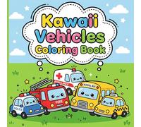 Kawaii Vehicles Coloring Book: Adorable Cars Trucks and Boats with Big Expressive Eyes for Super Cute and Relaxing Screen-Free Fun