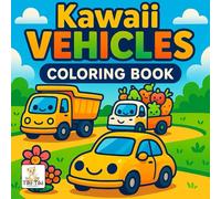 Kawaii Vehicles - Coloring Book for Kids & Adults: Adorable Smiling Cars, Trucks, and More! 50 Cute Designs for Coloring Fun and Creativity
