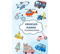 Kawaii Vehicles Coloring Book for Kids: Cute Kawaii Cars, Trucks, Trains, Airplanes and More. Fuan a easy Coloring pages for kids ages 4-9. Toddlers and young artist (Kawaii Universe to color)