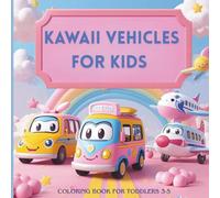 Kawaii Vehicles for Kids - Coloring Book for Toddlers: Cute Cars, Trucks, Trains & Simple Kawaii Vehicles for Ages 3-5