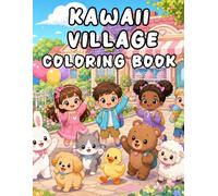 Kawaii Village Coloring Book: 50 Cute and Cozy Small-Town Scenes with Adorable Kids, Animals, Shops, Parks, Farms, and Everyday Village Life