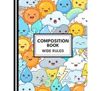 Kawaii Weather Composition Notebook - Wide Ruled: Cute 7.5×9.25 Wide Ruled Notebook with Happy Suns, Clouds, Rain, and Snow - 100 Pages